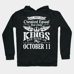 All Men Are Created Equal But Only Kings Are Born On October 11 Happy Birthday To Me Papa Dad Son Hoodie